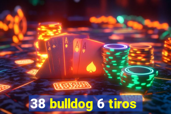 38 bulldog 6 tiros